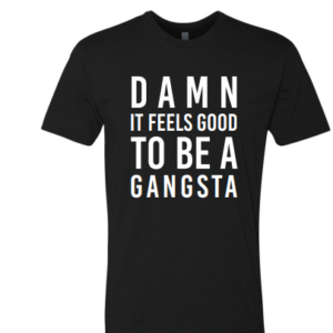 Damn it Feels Good to be a Gangsta Tee